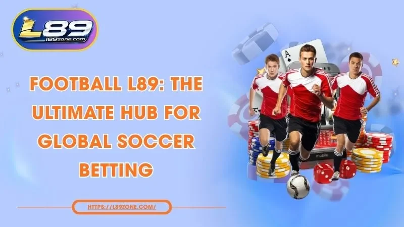 Football L89: The Ultimate Hub for Global Soccer Betting