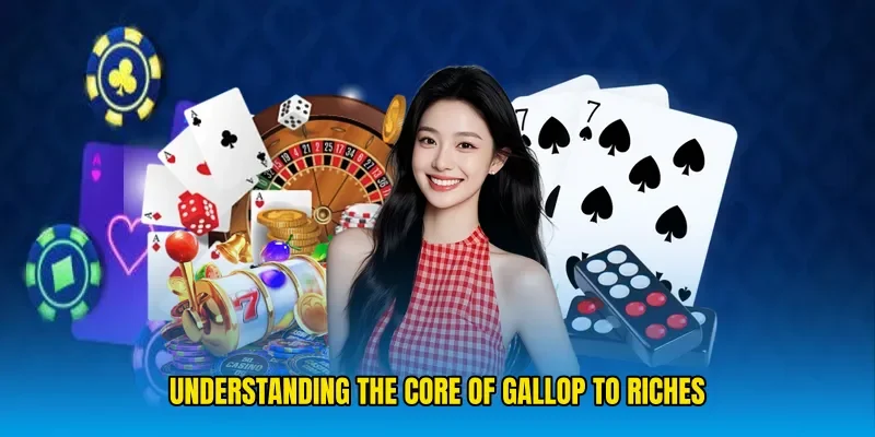 Understanding the Core of Gallop To Riches